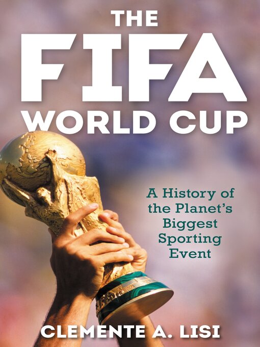 Title details for The FIFA World Cup by Clemente A. Lisi - Available